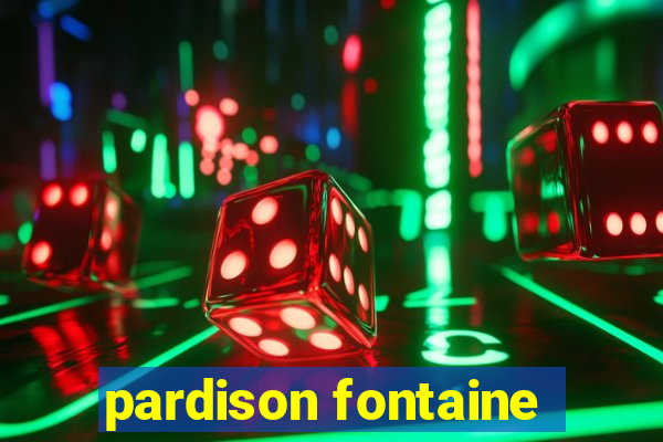 pardison fontaine