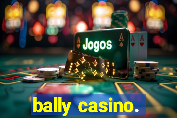 bally casino.