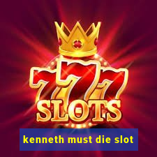 kenneth must die slot