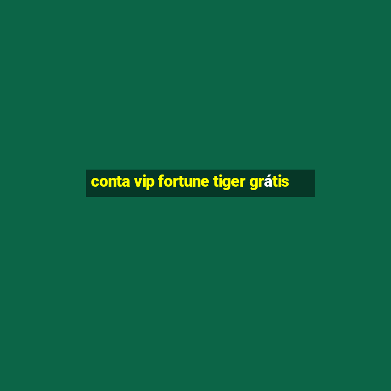 conta vip fortune tiger grátis