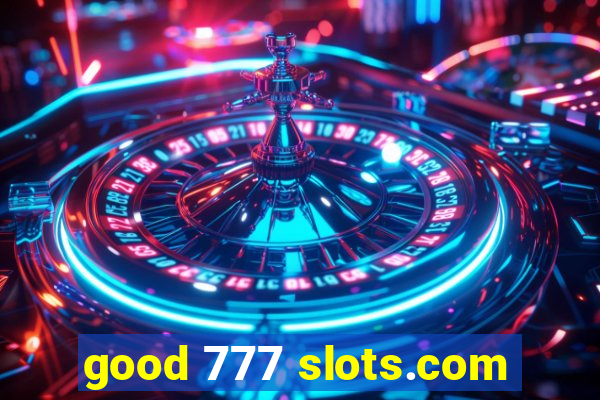 good 777 slots.com