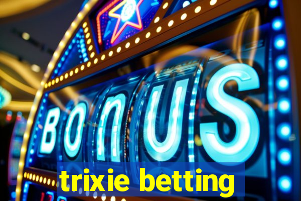 trixie betting