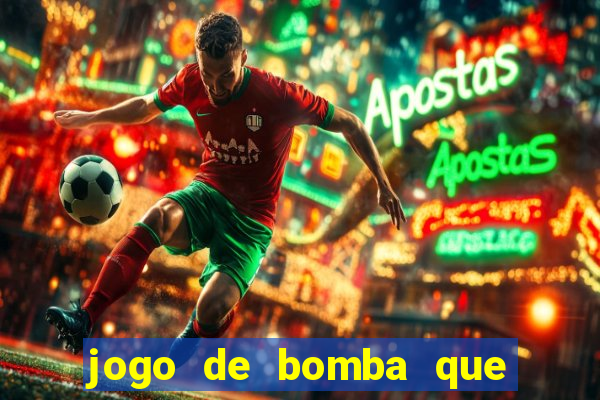 jogo de bomba que ganha dinheiro