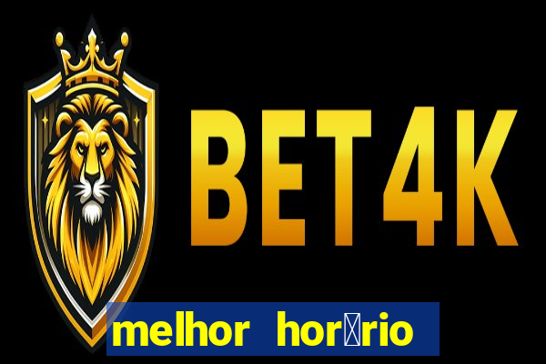 melhor hor谩rio para jogar slots