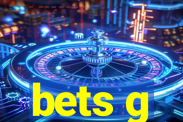 bets g