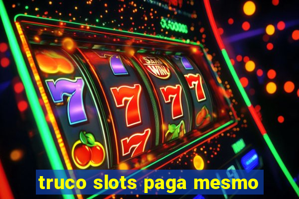 truco slots paga mesmo