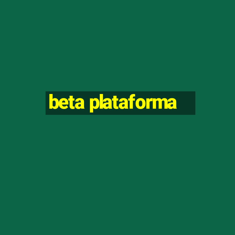 beta plataforma