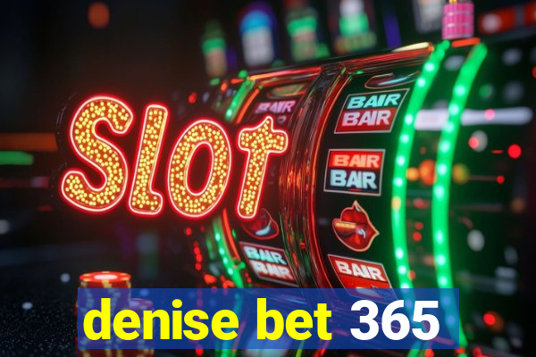 denise bet 365