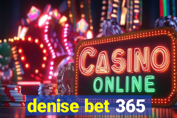 denise bet 365