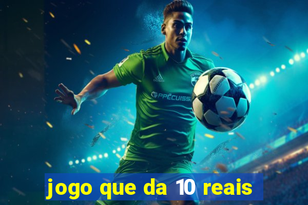 jogo que da 10 reais