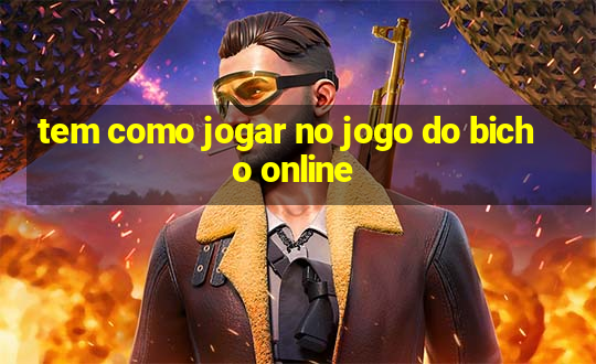 tem como jogar no jogo do bicho online