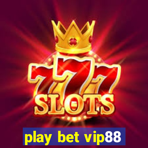 play bet vip88