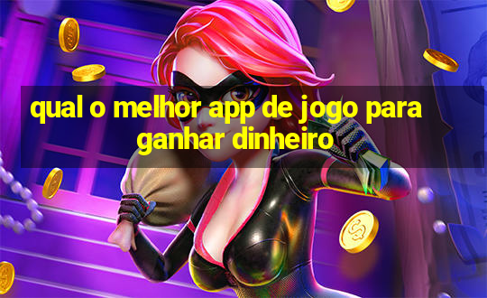 qual o melhor app de jogo para ganhar dinheiro