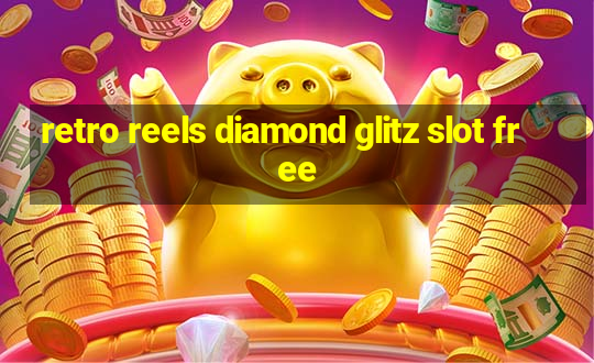 retro reels diamond glitz slot free