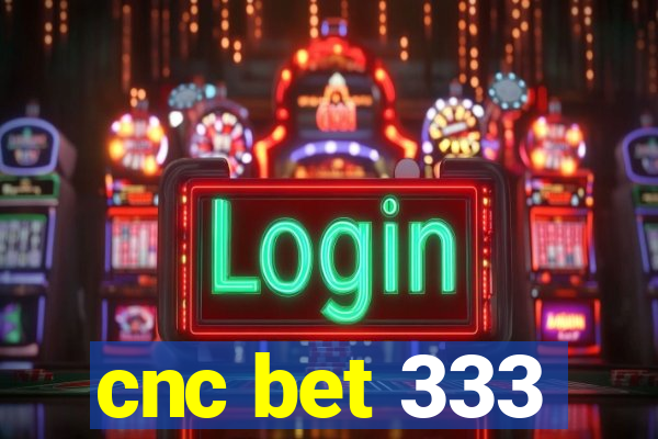 cnc bet 333