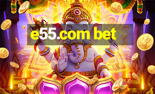 e55.com bet