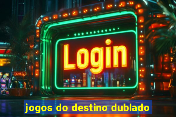 jogos do destino dublado