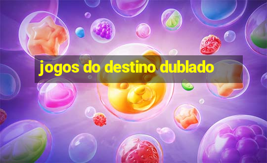 jogos do destino dublado