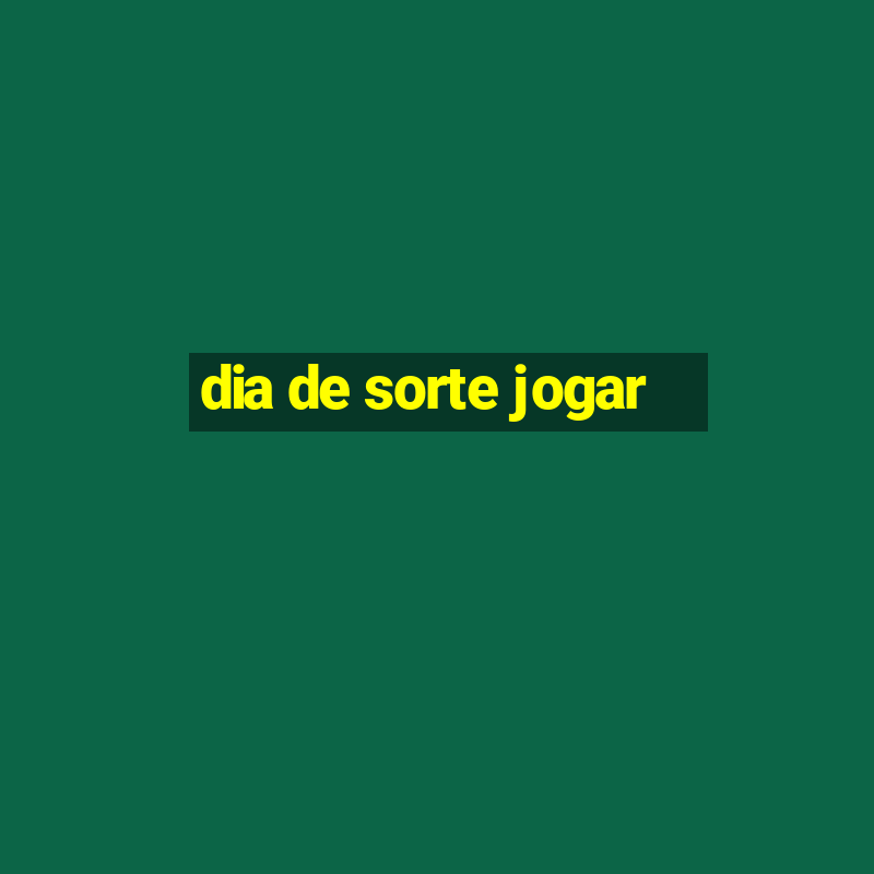 dia de sorte jogar