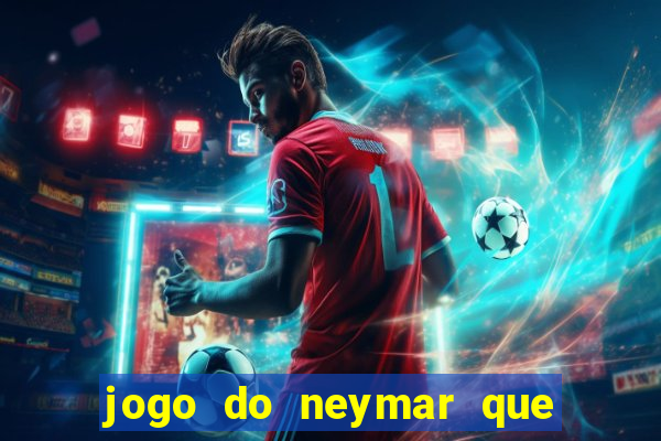 jogo do neymar que da dinheiro