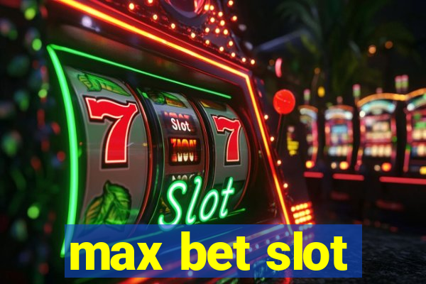 max bet slot