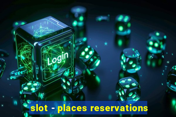 slot - places reservations