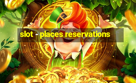 slot - places reservations