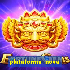 plataforma nova pagando muito