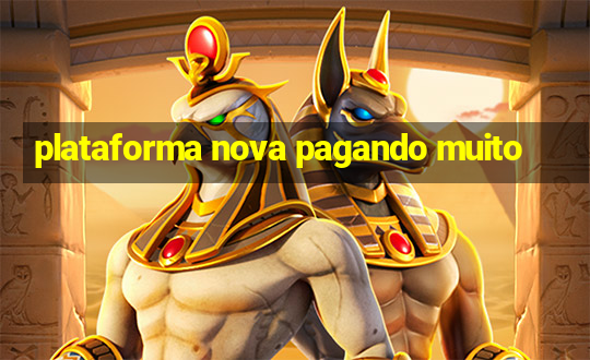 plataforma nova pagando muito