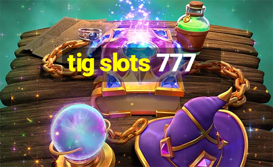 tig slots 777