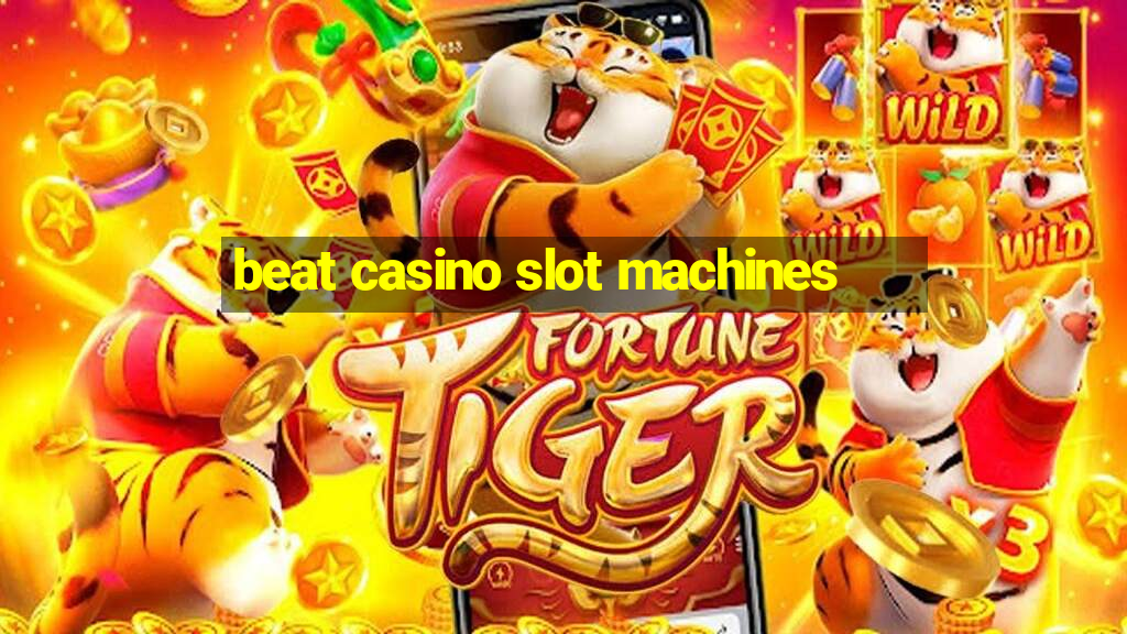 beat casino slot machines