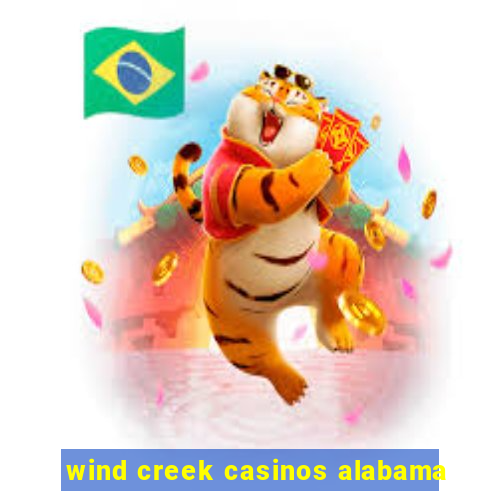 wind creek casinos alabama