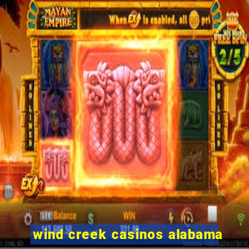 wind creek casinos alabama