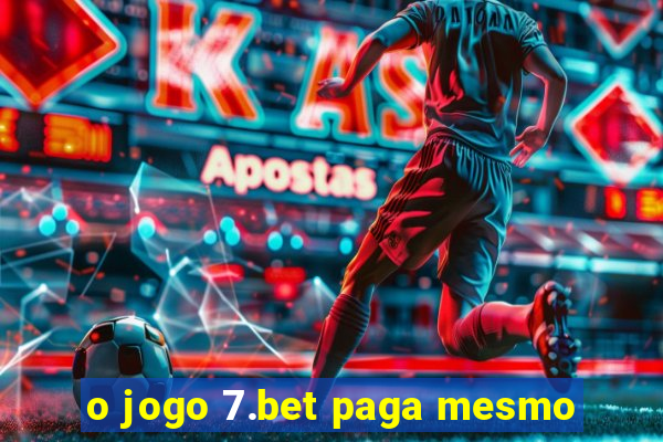 o jogo 7.bet paga mesmo