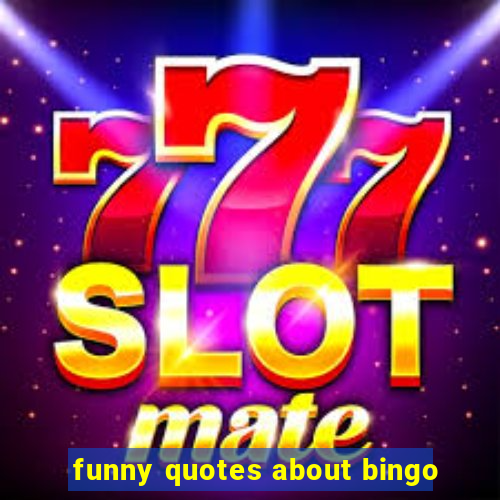 funny quotes about bingo