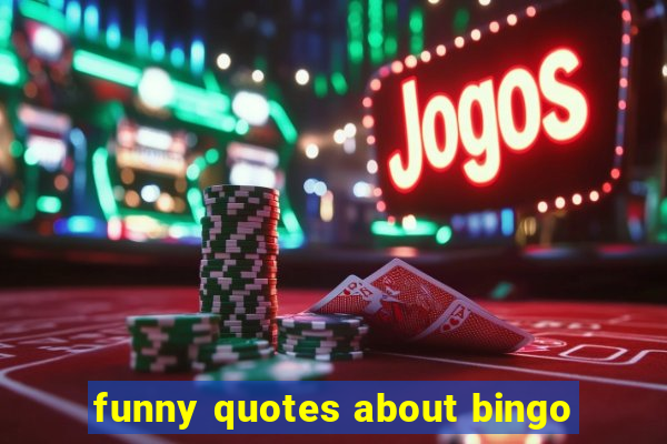 funny quotes about bingo