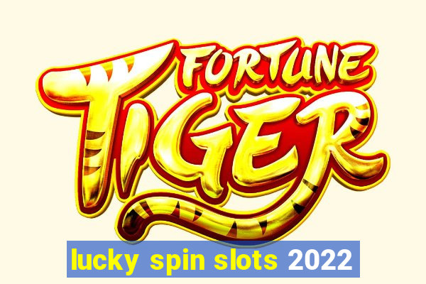 lucky spin slots 2022