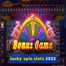 lucky spin slots 2022