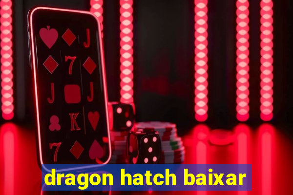 dragon hatch baixar