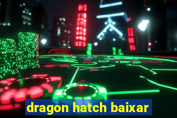 dragon hatch baixar