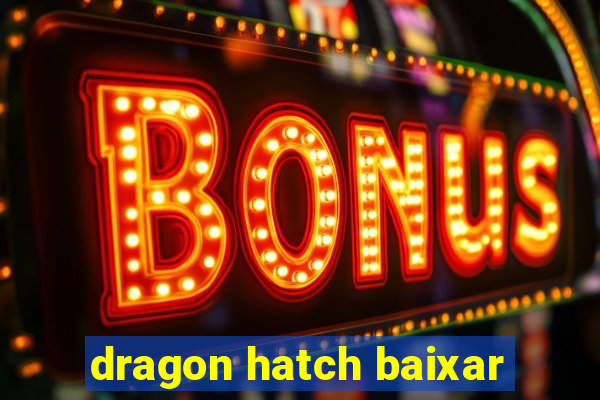 dragon hatch baixar