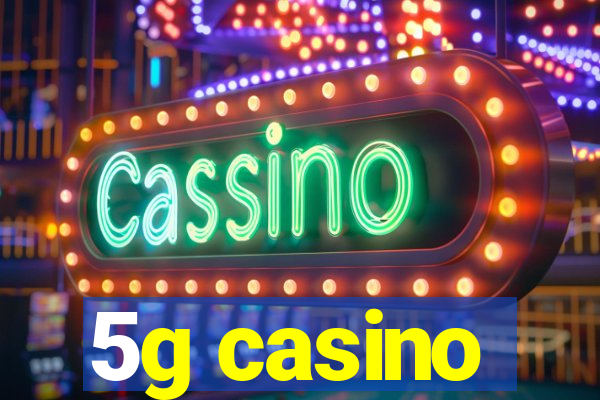 5g casino