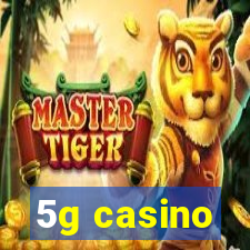 5g casino