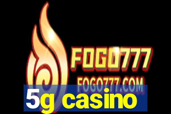 5g casino