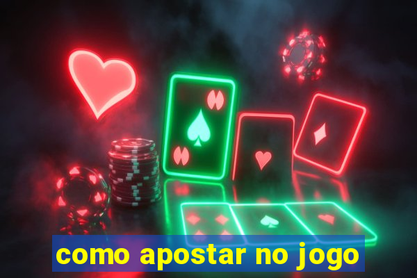 como apostar no jogo