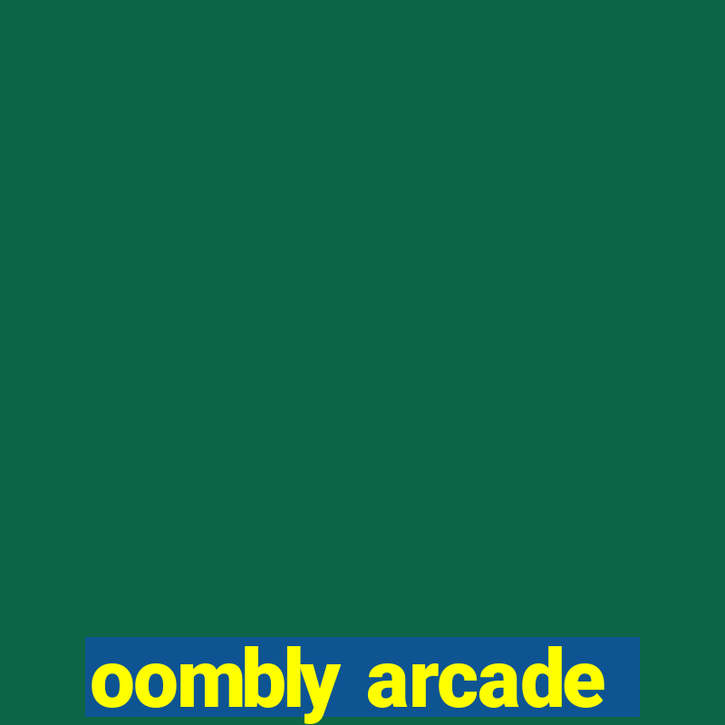 oombly arcade