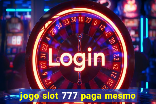 jogo slot 777 paga mesmo