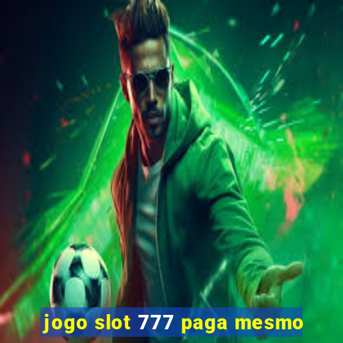 jogo slot 777 paga mesmo