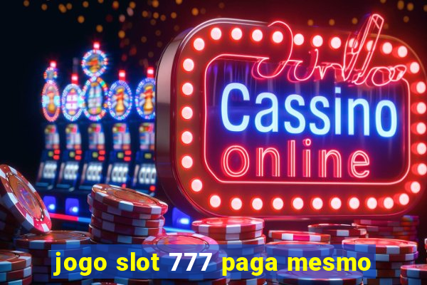 jogo slot 777 paga mesmo