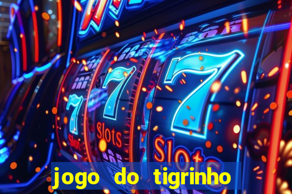 jogo do tigrinho 777 é confiável